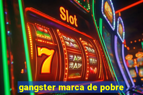 gangster marca de pobre